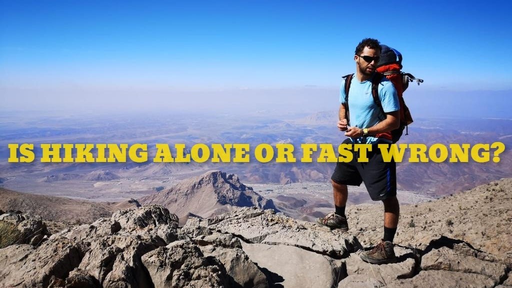 IS HIKING ALONE OR FAST WRONG?
